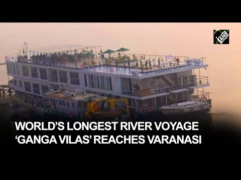 World’s longest river voyage ‘Ganga Vilas’ reaches Varanasi; all set to be inaugurated by PM Modi