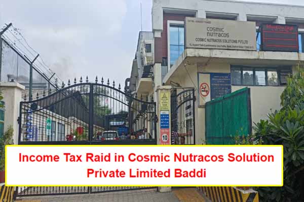 Big Breaking! Income Tax Raid in Cosmic Nutracos Solution Private Limited Baddi