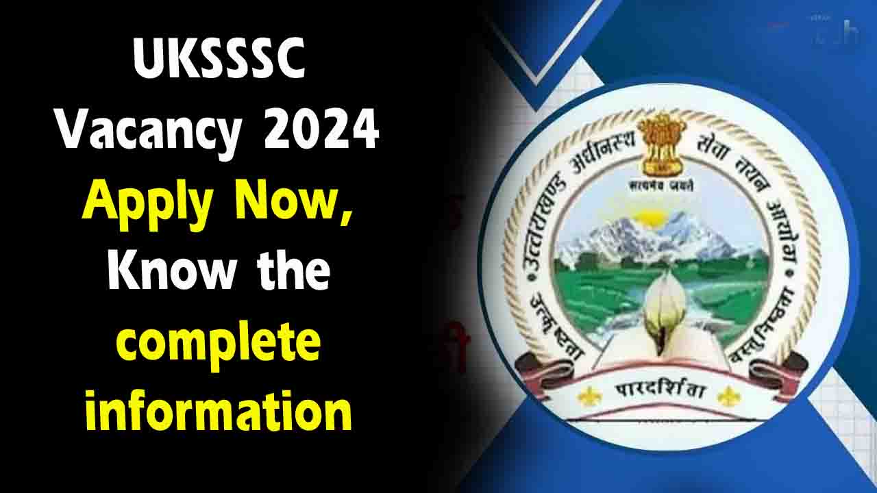 UKSSSC New Vacancy 2024: उत्तराखंड सब-ऑर्डिनेट सर्विस सेलेक्शन कमीशन 4873 पदों पर निकली वैकेंसी