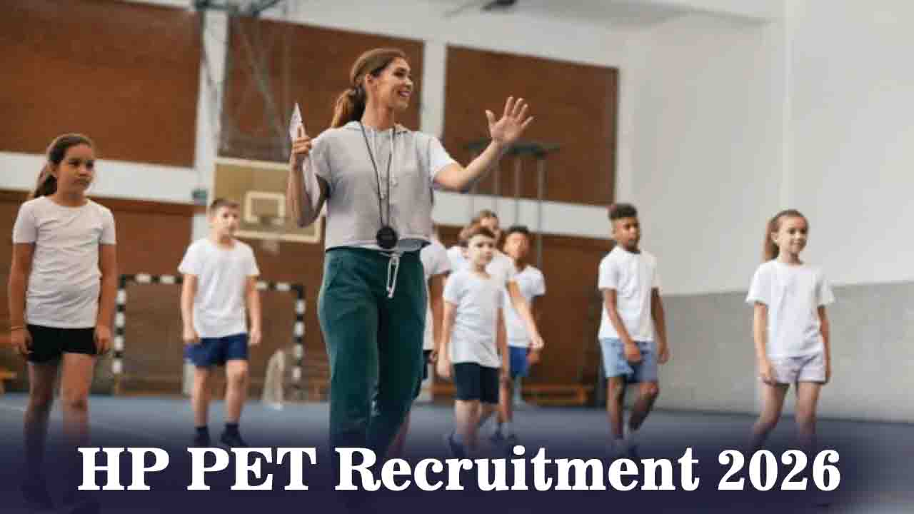 HP PET Recruitment 2026: हिमाचल में शारीरिक शिक्षा शिक्षक के 355 पदों पर भर्ती, काउंसलिंग 3 व 4 जून को