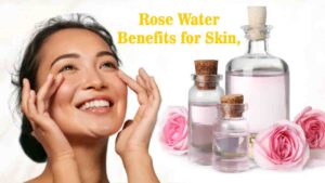 Rose Water Benefits for Skin in Summer
